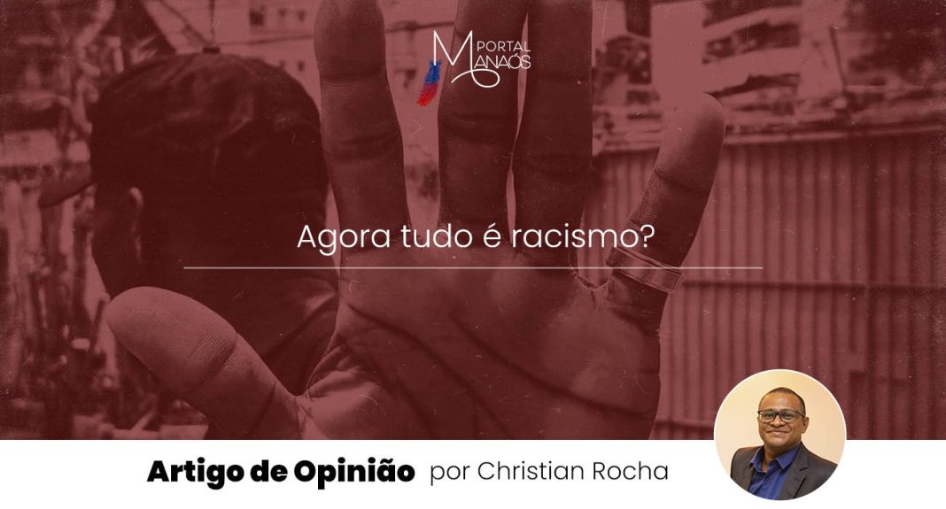 Artigo Opinião: Agora tudo é racismo?